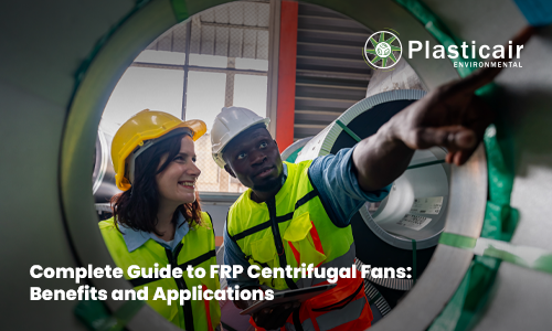 Complete Guide to FRP Centrifugal Fans: Benefits & Applications - Plasticair Environmental