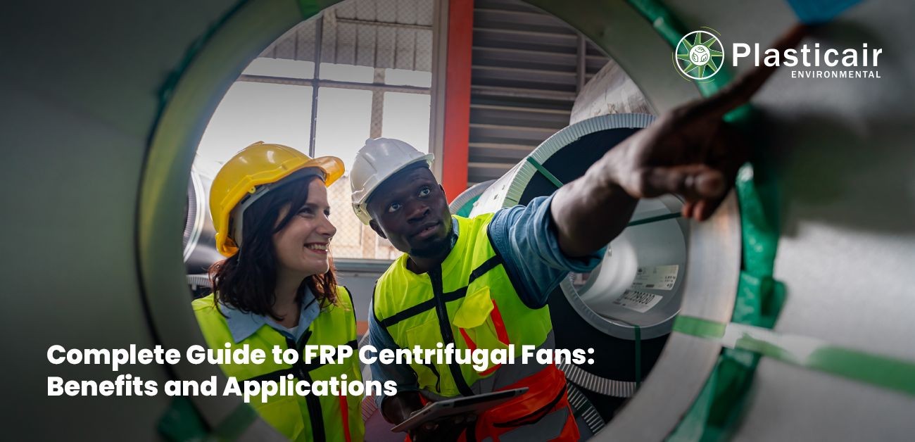 Complete Guide to FRP Centrifugal Fans: Benefits & Applications | Plasticair Environmental