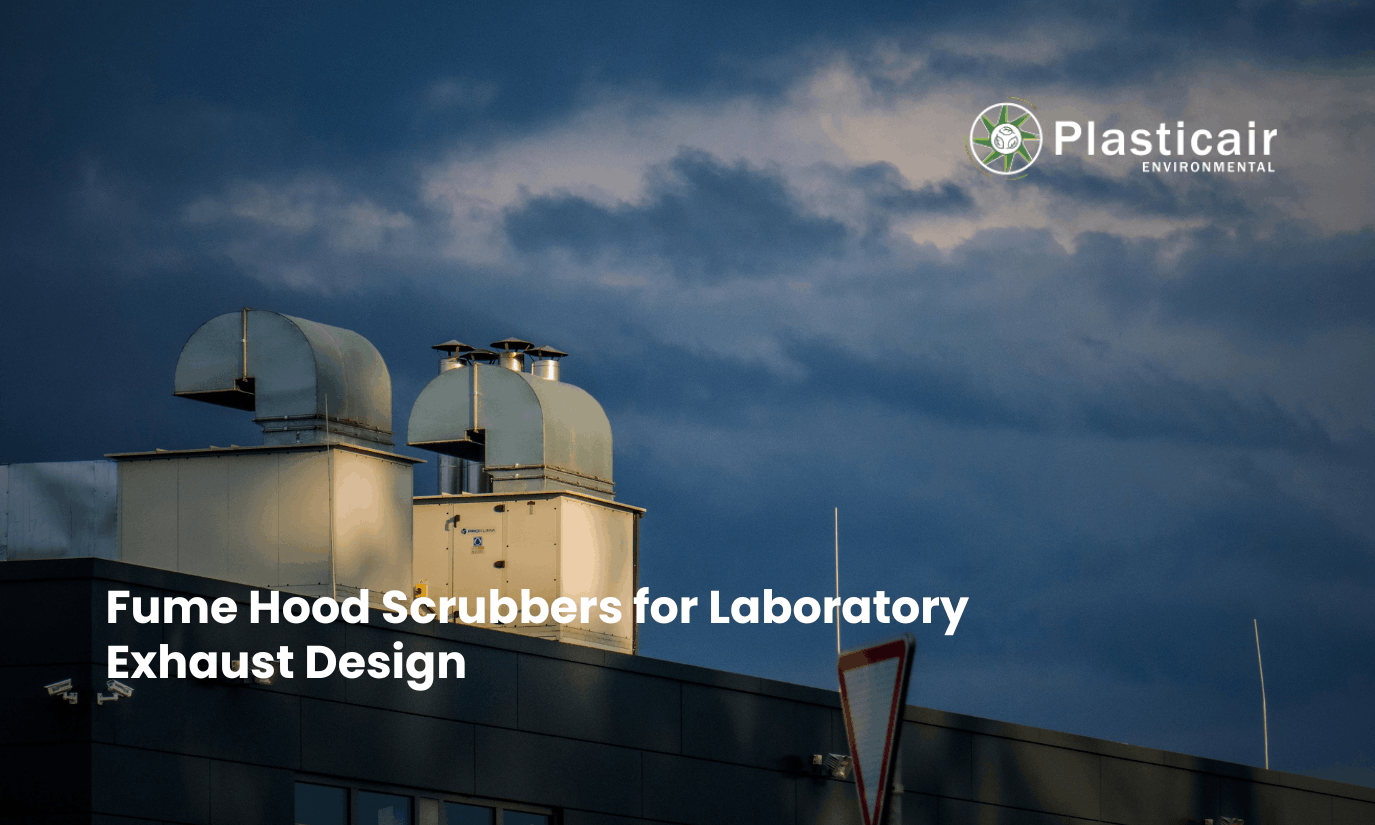 Fume Hood Scrubbers for Laboratory Exhaust Design - Plasticair Environmental