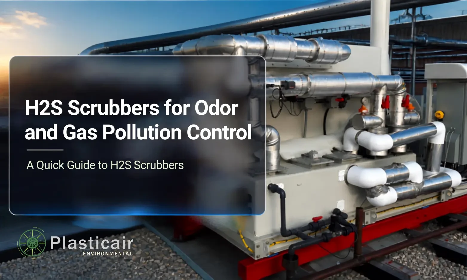 H2S Scrubbers for Odor and Gas Pollution Control - Plasticair Environmental
