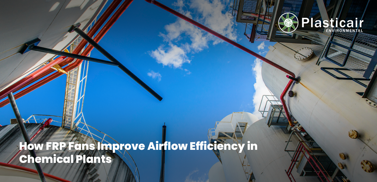 How FRP Fans Improve Airflow Efficiency in Chemical Plants | Plasticair Environmental