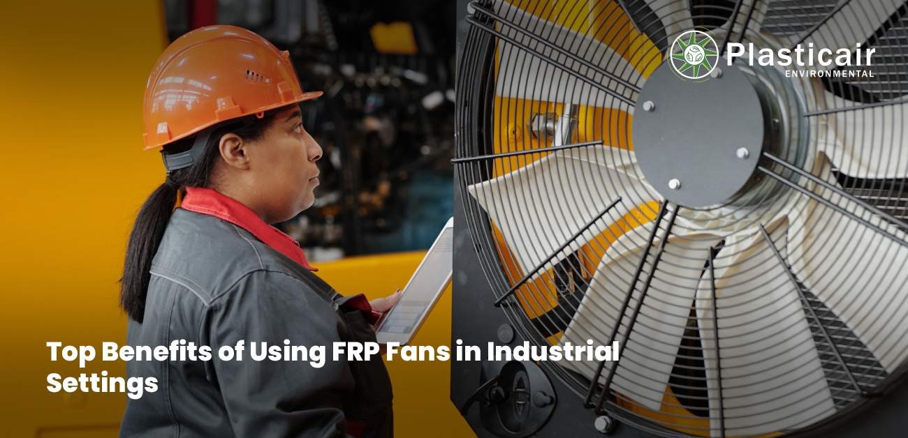 Top Benefits of Using FRP Fans in Industrial Settings | Plasticair Environmental