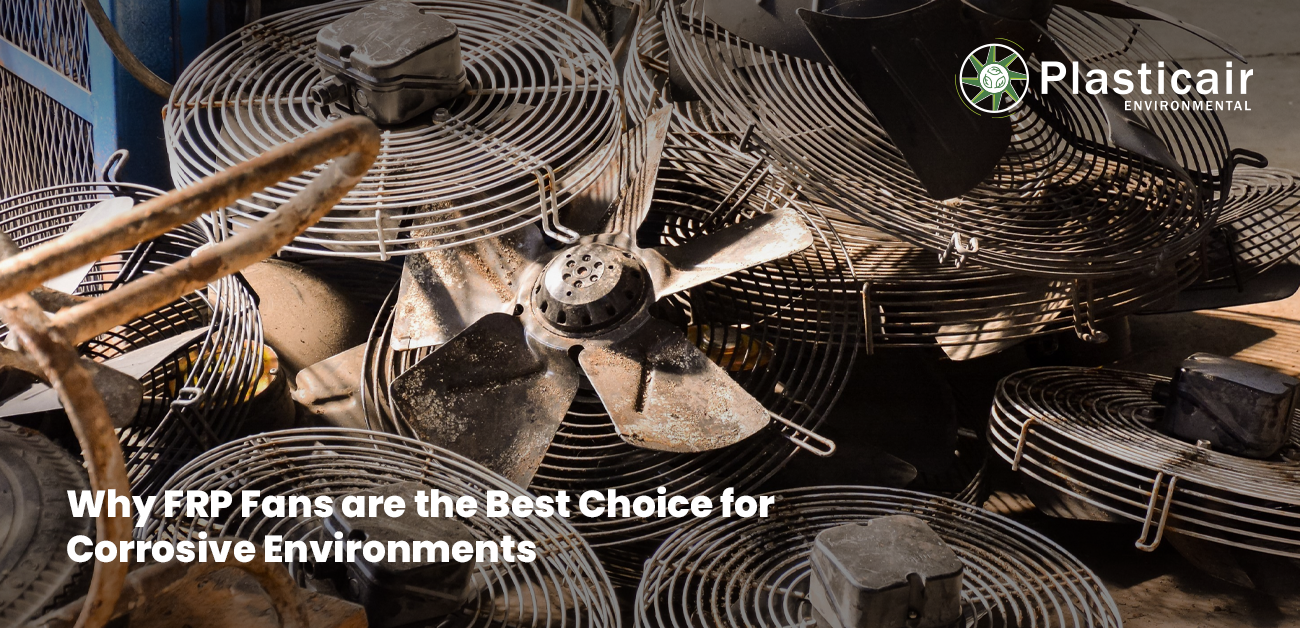 Why FRP Fans are the Best Choice for Corrosive Environments | Plasticair Environmental